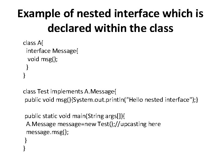 Example of nested interface which is declared within the class A{ interface Message{ void