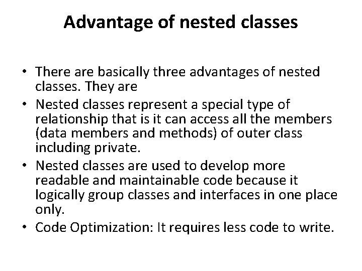 Advantage of nested classes • There are basically three advantages of nested classes. They