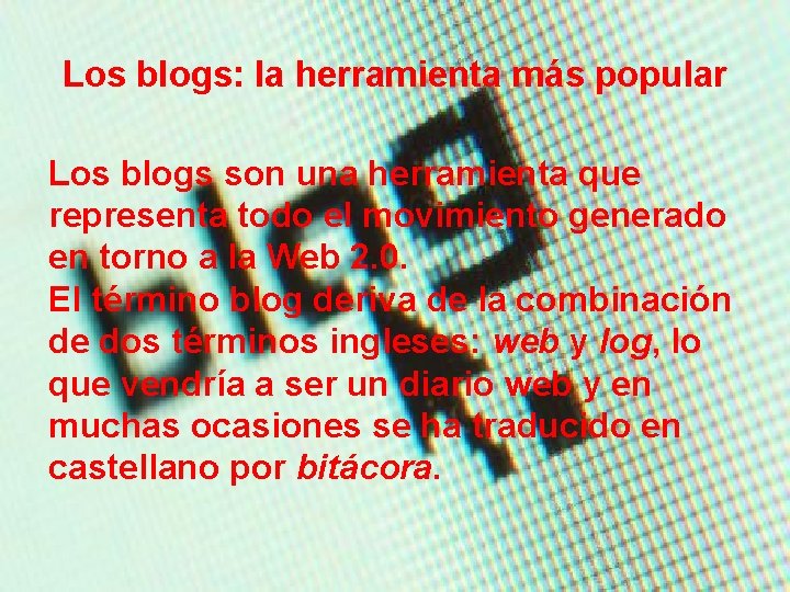 Los blogs: la herramienta más popular Los blogs son una herramienta que representa todo