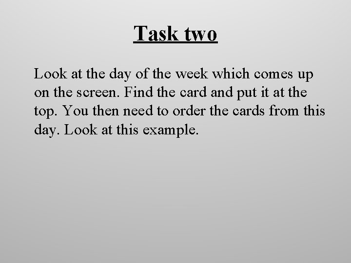 Task two Look at the day of the week which comes up on the