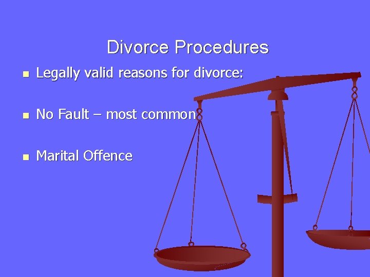 Divorce Procedures n Legally valid reasons for divorce: n No Fault – most common