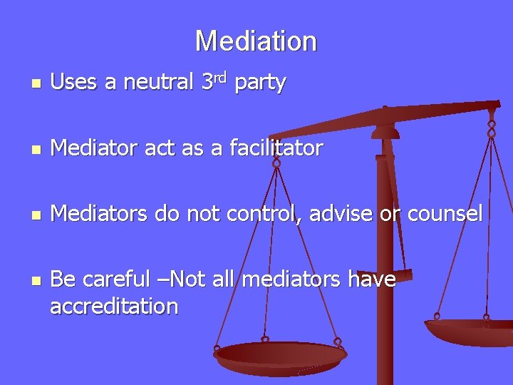 Mediation n Uses a neutral 3 rd party n Mediator act as a facilitator
