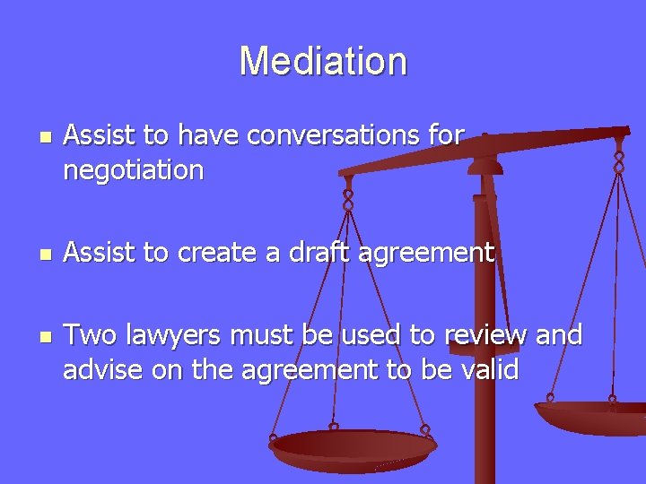 Mediation n Assist to have conversations for negotiation Assist to create a draft agreement