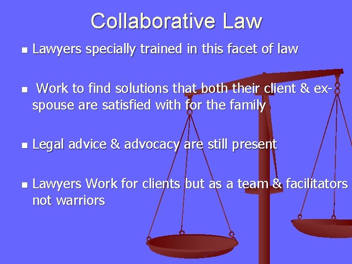 Collaborative Law n n Lawyers specially trained in this facet of law Work to