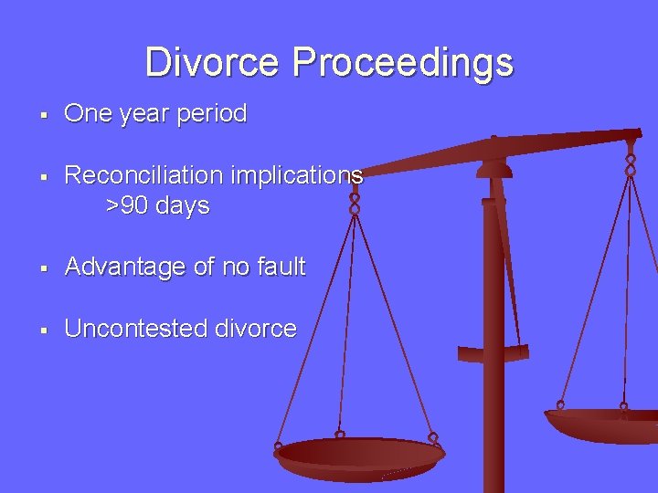 Divorce Proceedings § One year period § Reconciliation implications >90 days § Advantage of