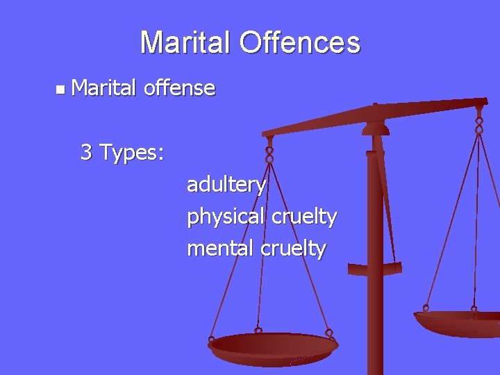 Marital Offences n Marital offense 3 Types: adultery physical cruelty mental cruelty 