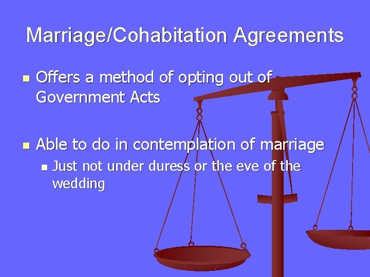 Marriage/Cohabitation Agreements n n Offers a method of opting out of Government Acts Able
