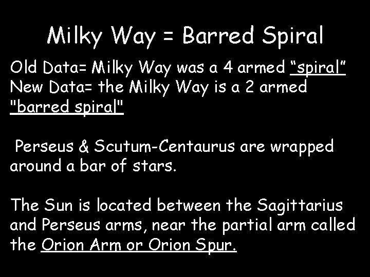 Milky Way = Barred Spiral Old Data= Milky Way was a 4 armed “spiral”