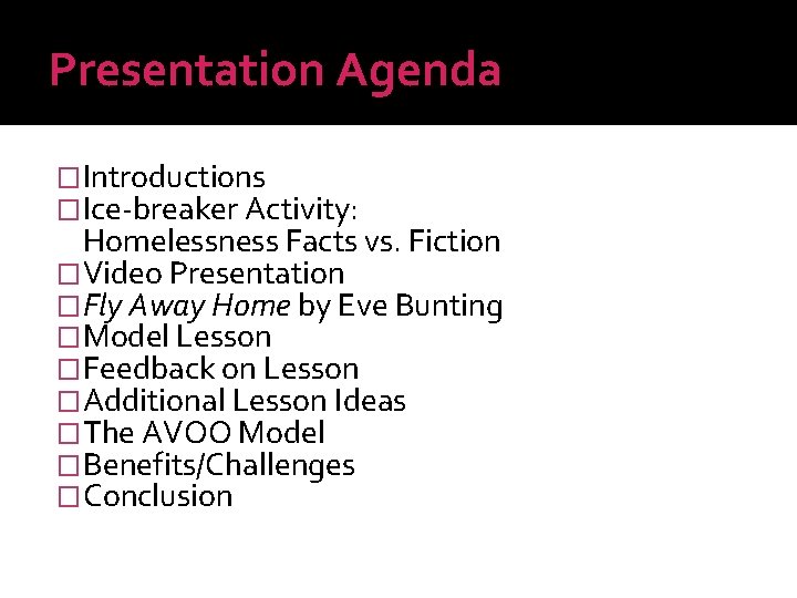 Presentation Agenda �Introductions �Ice-breaker Activity: Homelessness Facts vs. Fiction �Video Presentation �Fly Away Home