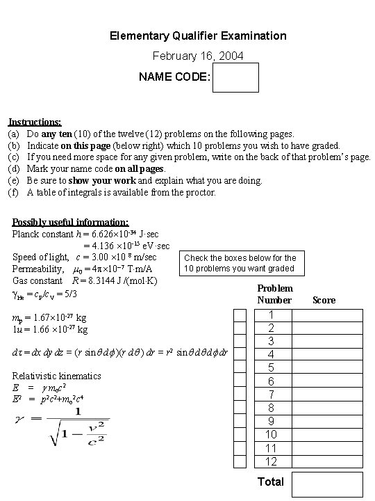Elementary Qualifier Examination February 16, 2004 NAME CODE: [ ] Instructions: (a) Do any
