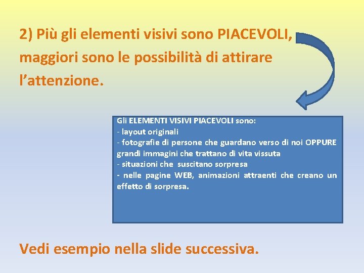 2) Più gli elementi visivi sono PIACEVOLI, maggiori sono le possibilità di attirare l’attenzione.