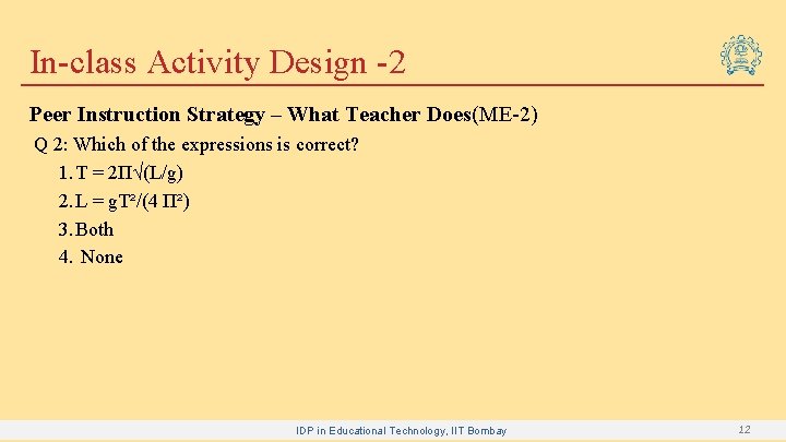 In-class Activity Design -2 Peer Instruction Strategy – What Teacher Does(ME-2) Q 2: Which