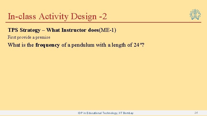 In-class Activity Design -2 TPS Strategy – What Instructor does(ME-1) First provide a premise