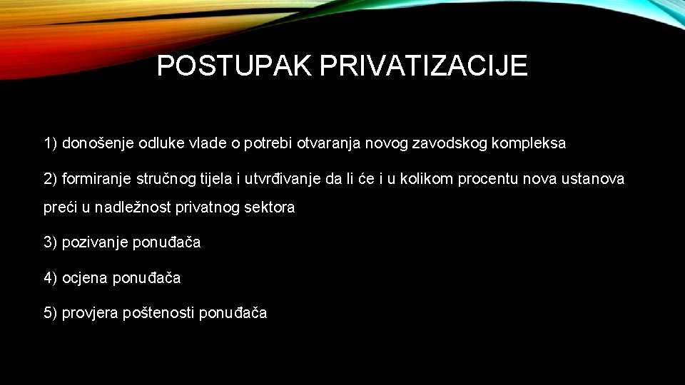 POSTUPAK PRIVATIZACIJE 1) donošenje odluke vlade o potrebi otvaranja novog zavodskog kompleksa 2) formiranje