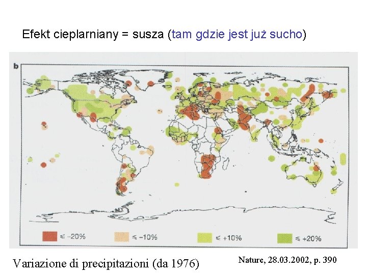 Efekt cieplarniany = susza (tam gdzie jest już sucho) Variazione di precipitazioni (da 1976)