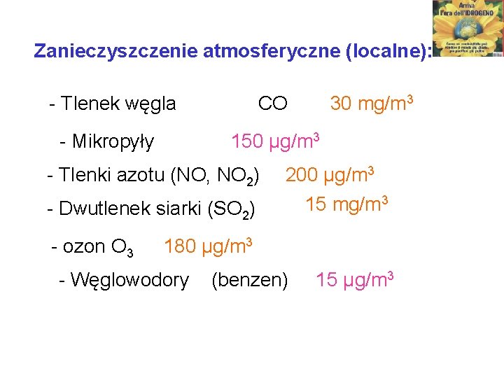 Zanieczyszczenie atmosferyczne (localne): - Tlenek węgla CO - Mikropyły 150 μg/m 3 - Tlenki
