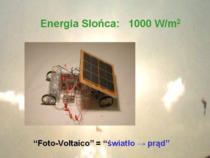 2 Energia Solare: 1000 W/m Energia Słońca: 1000 W/m 2 “Foto-Voltaico” = “światło →
