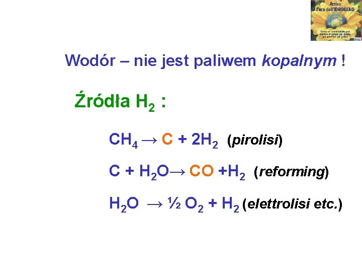 Wodór – nie jest paliwem kopalnym ! Źródła H 2 : CH 4 →