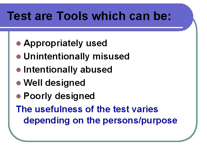 Test are Tools which can be: l Appropriately used l Unintentionally misused l Intentionally