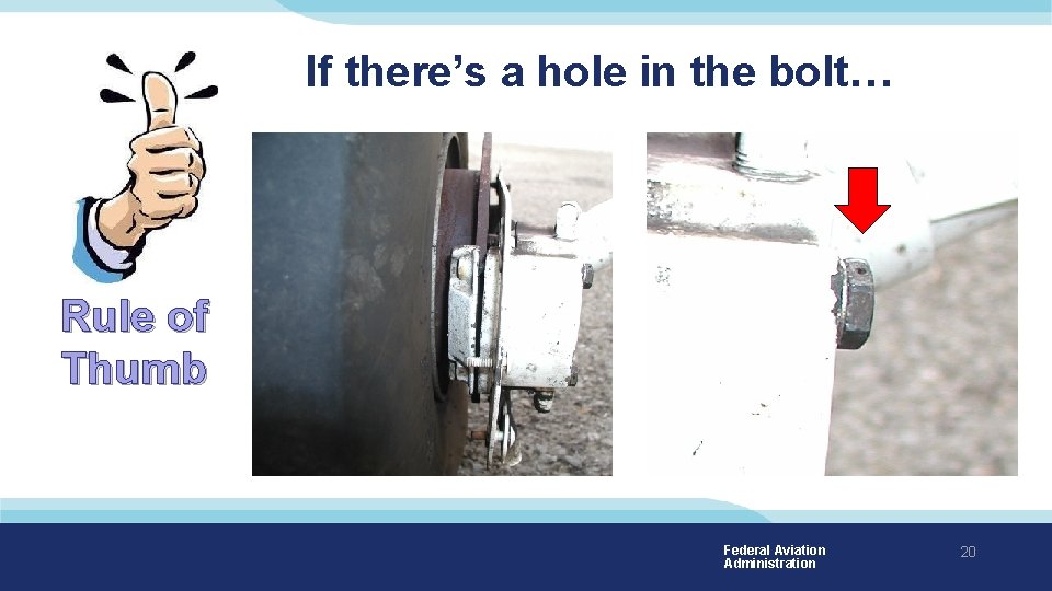 If there’s a hole in the bolt… Rule of Thumb Federal Aviation Administration 20