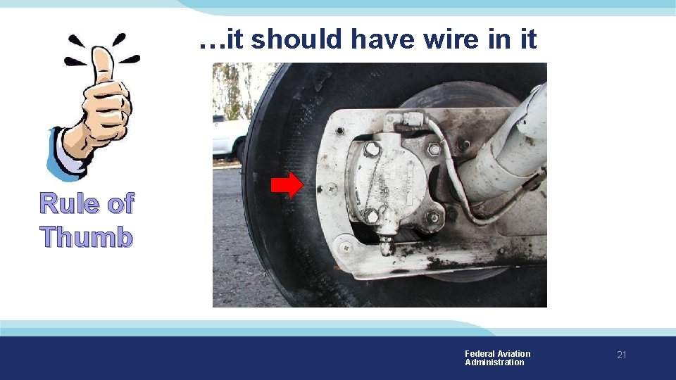 …it should have wire in it Rule of Thumb Federal Aviation Administration 21 