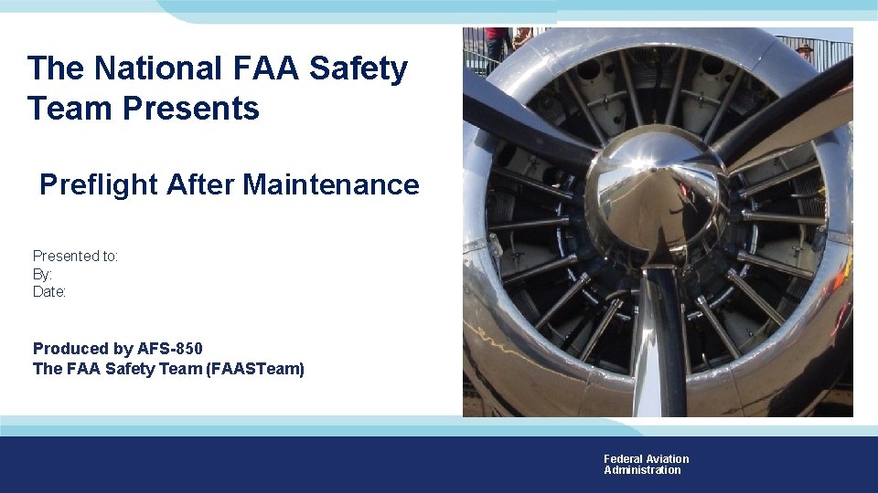 Federal Aviation Administration The National FAA Safety Team Presents Preflight After Maintenance Presented to: