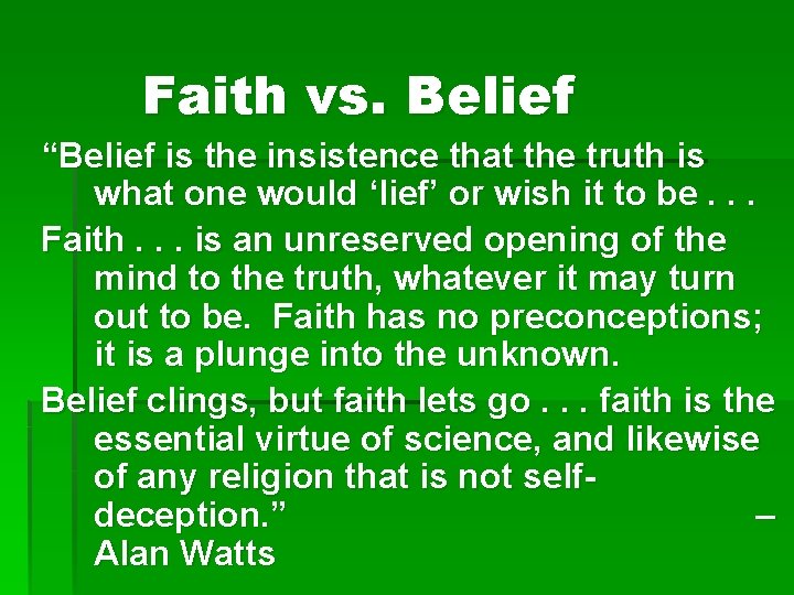 Faith vs. Belief “Belief is the insistence that the truth is what one would