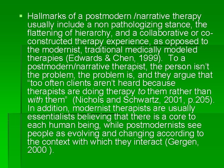 § Hallmarks of a postmodern /narrative therapy usually include a non pathologizing stance, the