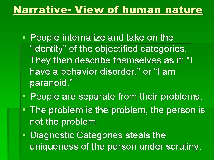 Narrative- View of human nature § People internalize and take on the “identity” of