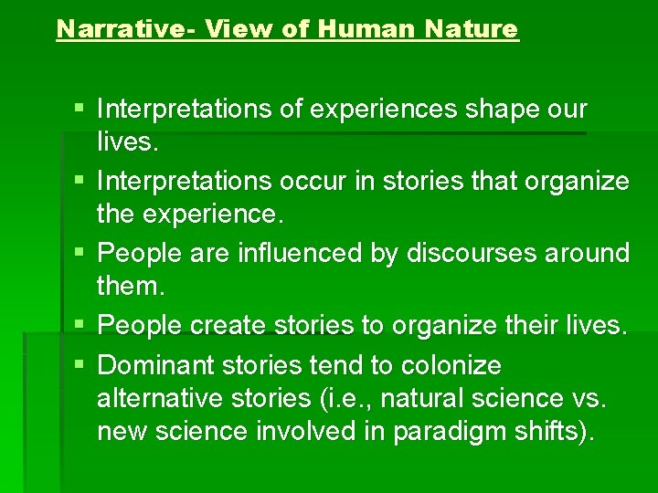 Narrative- View of Human Nature § Interpretations of experiences shape our lives. § Interpretations