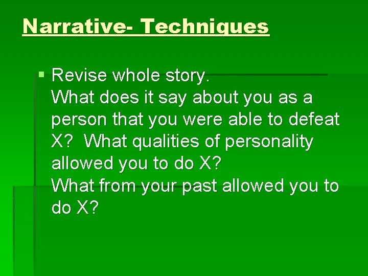 Narrative- Techniques § Revise whole story. What does it say about you as a