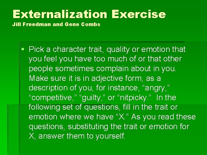 Externalization Exercise Jill Freedman and Gene Combs § Pick a character trait, quality or