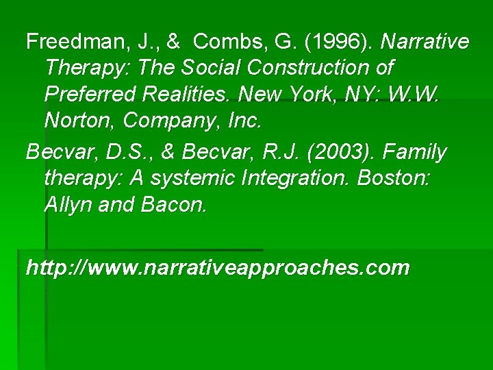 Freedman, J. , & Combs, G. (1996). Narrative Therapy: The Social Construction of Preferred