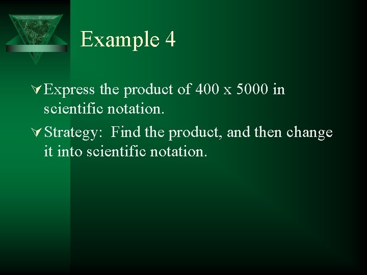 Example 4 Ú Express the product of 400 x 5000 in scientific notation. Ú