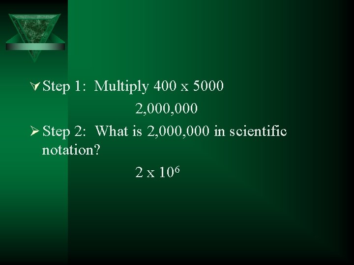 Ú Step 1: Multiply 400 x 5000 2, 000 Ø Step 2: What is