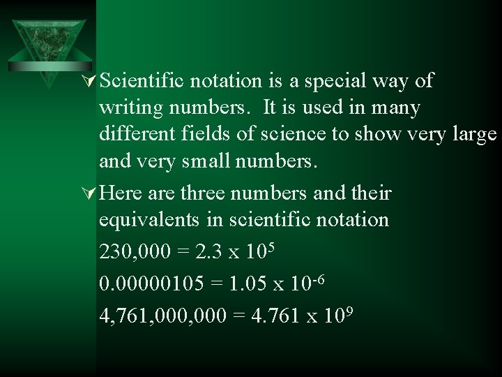 Ú Scientific notation is a special way of writing numbers. It is used in