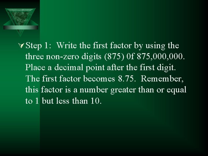 Ú Step 1: Write the first factor by using the three non-zero digits (875)