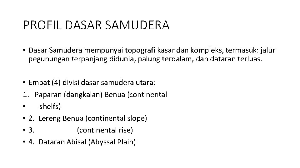 PROFIL DASAR SAMUDERA • Dasar Samudera mempunyai topografi kasar dan kompleks, termasuk: jalur pegunungan