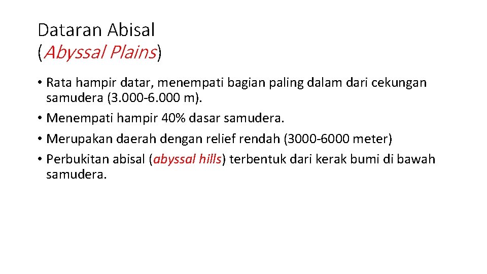 Dataran Abisal (Abyssal Plains ) • Rata hampir datar, menempati bagian paling dalam dari