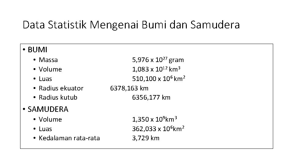 Data Statistik Mengenai Bumi dan Samudera • BUMI • • • Massa Volume Luas