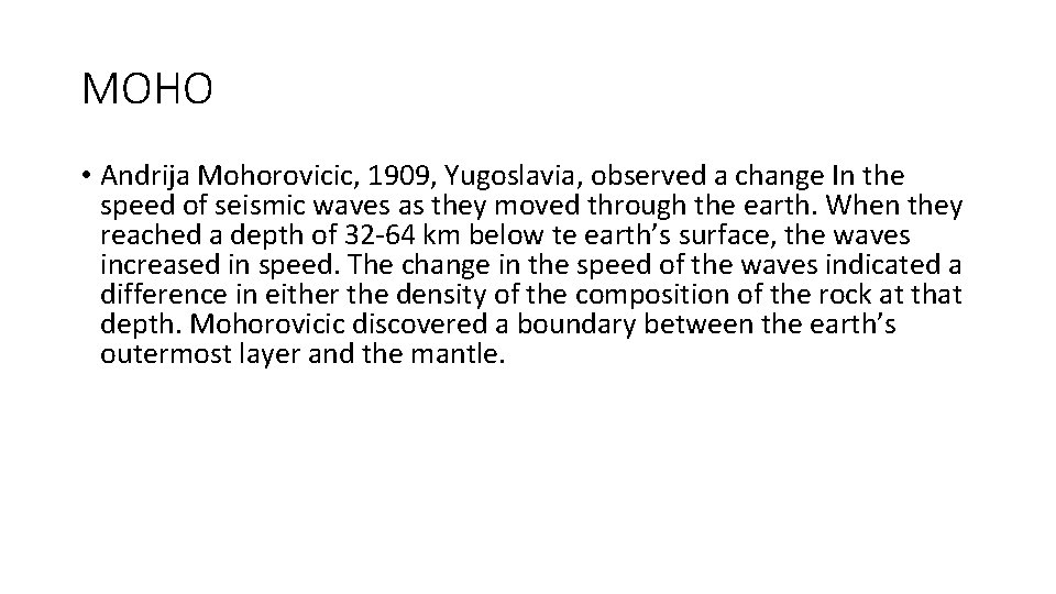 MOHO • Andrija Mohorovicic, 1909, Yugoslavia, observed a change In the speed of seismic