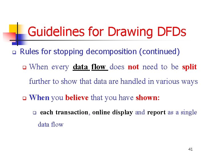 Guidelines for Drawing DFDs q Rules for stopping decomposition (continued) q When every data Guidelines for Drawing DFDs q Rules for stopping decomposition (continued) q When every data