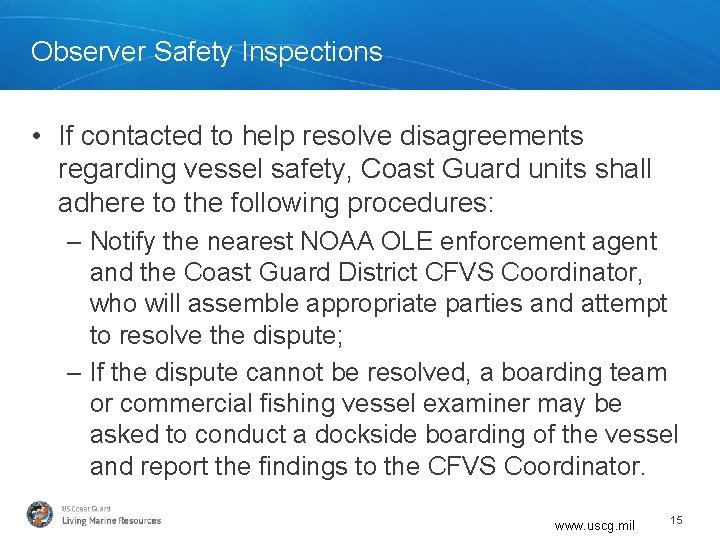 Observer Safety Inspections • If contacted to help resolve disagreements regarding vessel safety, Coast