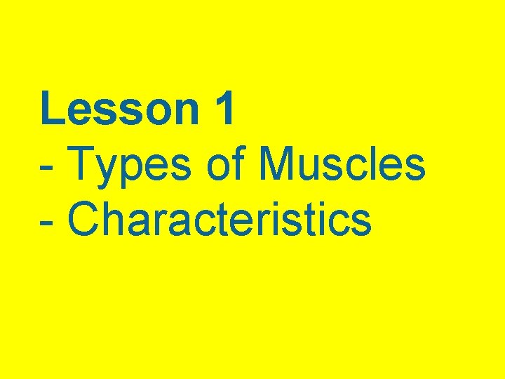 Lesson 1 - Types of Muscles - Characteristics 