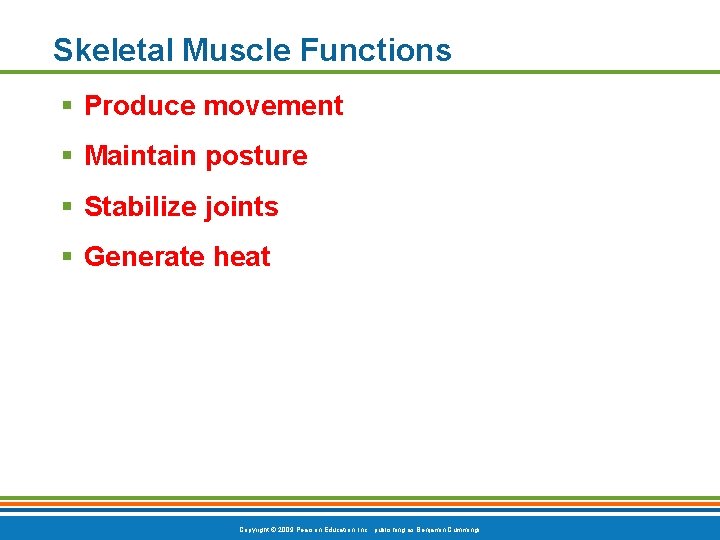 Skeletal Muscle Functions § Produce movement § Maintain posture § Stabilize joints § Generate