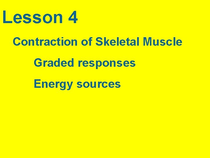 Lesson 4 Contraction of Skeletal Muscle Graded responses Energy sources 