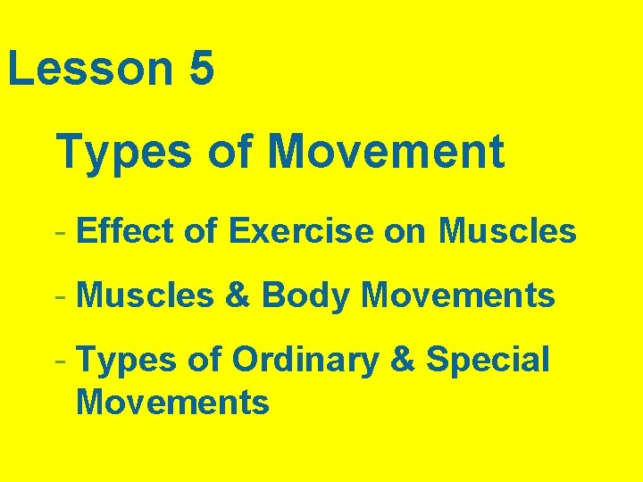 Lesson 5 Types of Movement - Effect of Exercise on Muscles - Muscles &