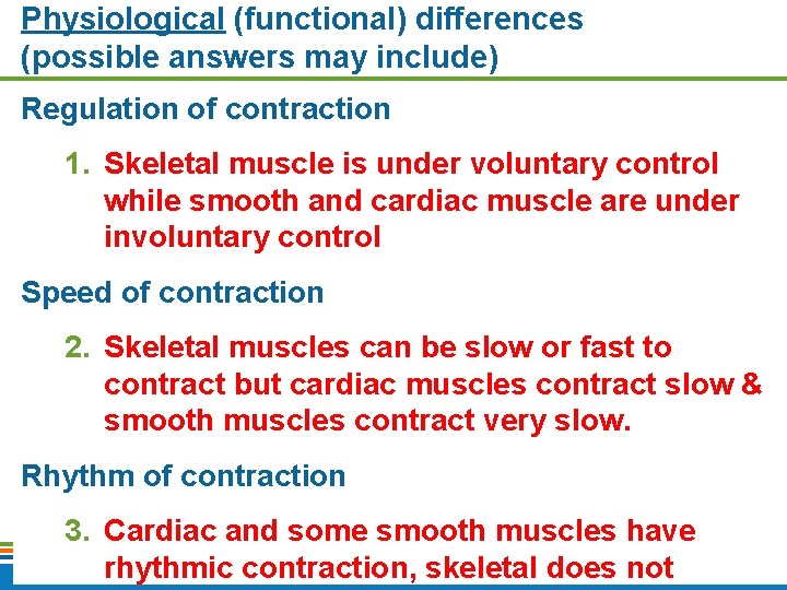 Physiological (functional) differences (possible answers may include) Regulation of contraction 1. Skeletal muscle is