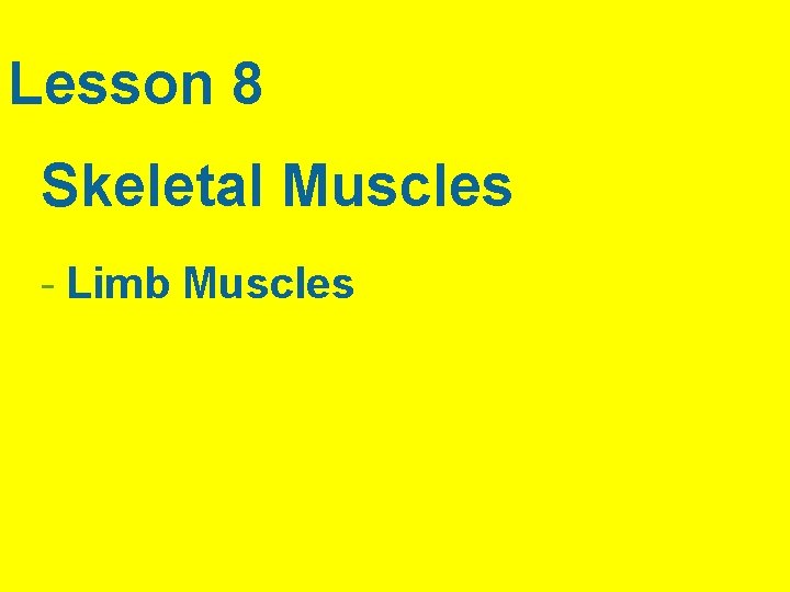 Lesson 8 Skeletal Muscles - Limb Muscles 