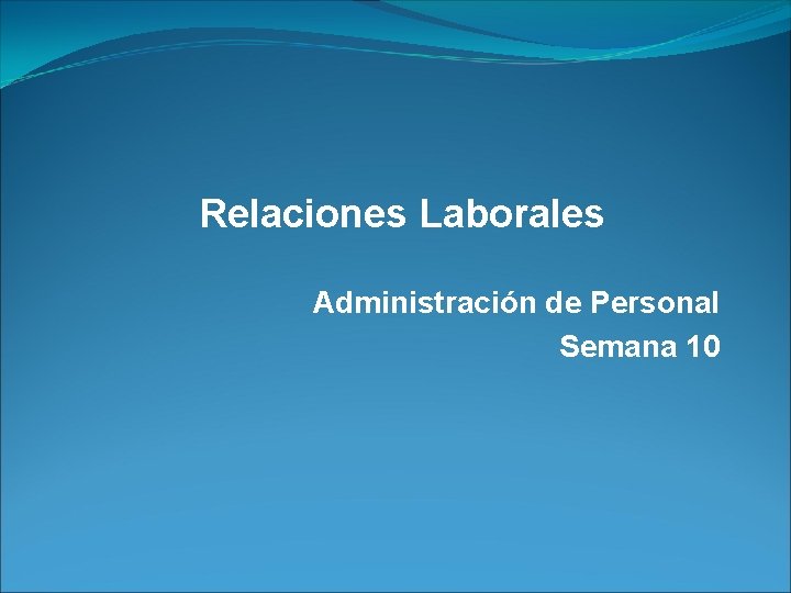 Relaciones Laborales Administración de Personal Semana 10 